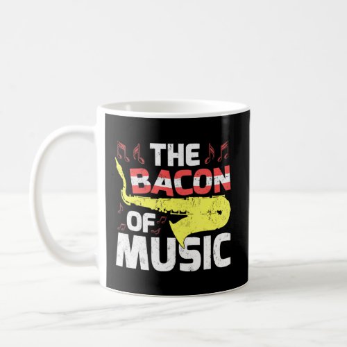 Saxophone Music The Bacon Of Music  Coffee Mug