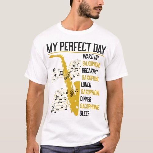 Saxophone My Perfect Day Wake Up Saxophone T_Shirt