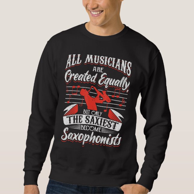 Saxophone Only The Saxiest Become Saxophonists 1 Sweatshirt (Front)
