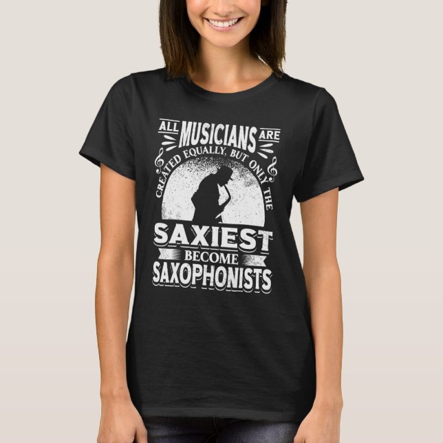 Saxophone Only The Saxiest Become Saxophonists 3 T-Shirt (Front)