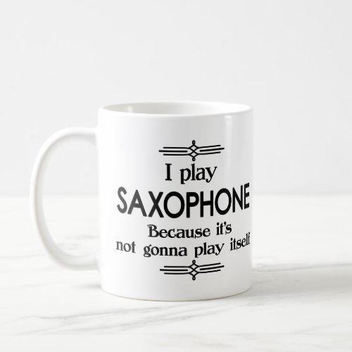 Saxophone _ Play Itself Funny Deco Music Coffee Mug