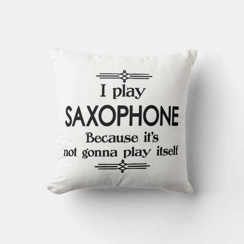 Saxophone _ Play Itself Funny Deco Music Throw Pillow