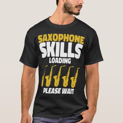 Saxophone Saxophone Skills Loading Please Wait T_Shirt