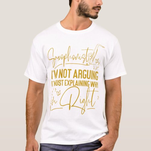 Saxophone Saxophonist Im Not Arguing Im Just T_Shirt