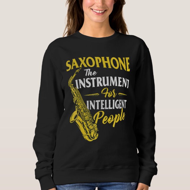 Saxophone The Instrument For Intelligent People Sa Sweatshirt (Front)