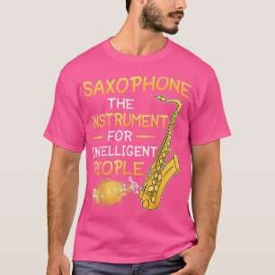 Saxophone the Instrument for Intelligent People Sa T-Shirt