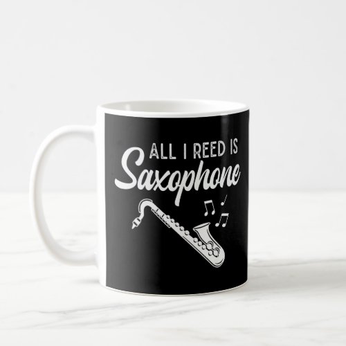 Saxophonist All I Reed Is Saxophone    Coffee Mug