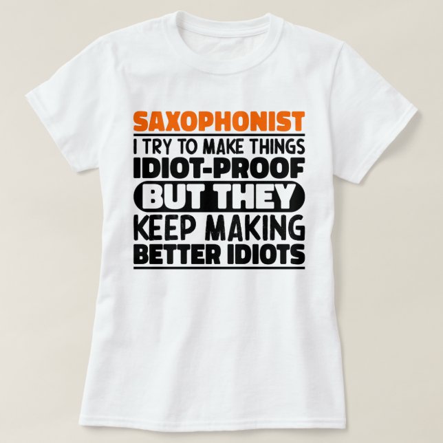 Saxophonist Try To Make Things Woodwind Instrument T-Shirt (Design Front)