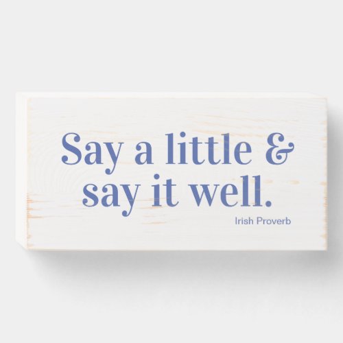 Say a Little  Say It Well Irish Proverb Wooden Box Sign