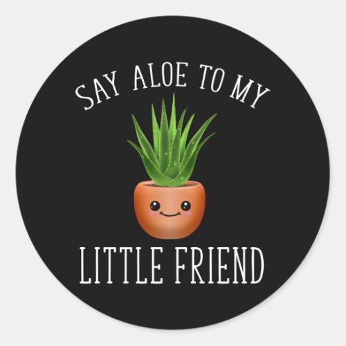 Say Aloe To My Little Friend Classic Round Sticker