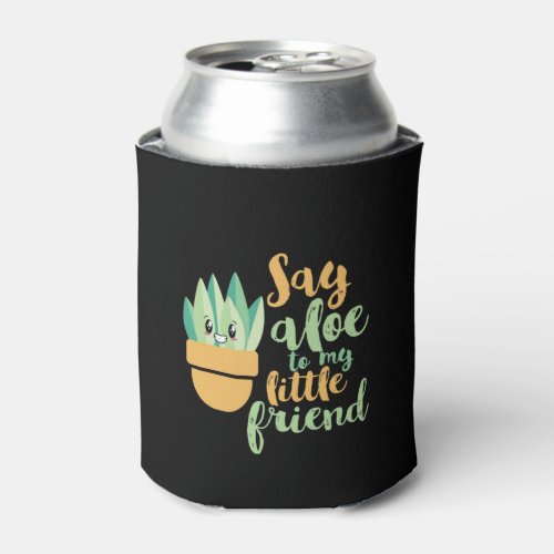 Say Aloe To My Little Friend Funny Gardening Pun Can Cooler