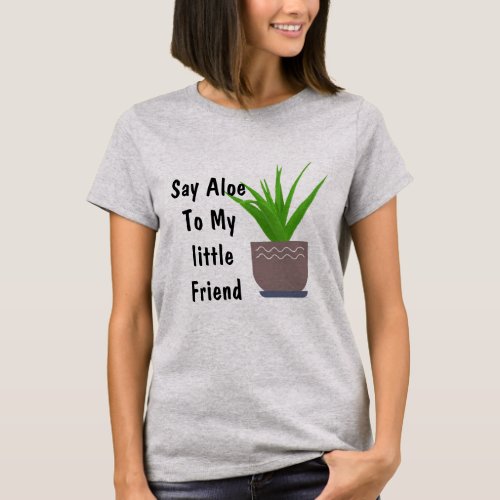 Say Aloe To My Little friend Funny T_shirt Design