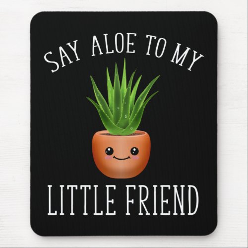 Say Aloe To My Little Friend Mouse Pad