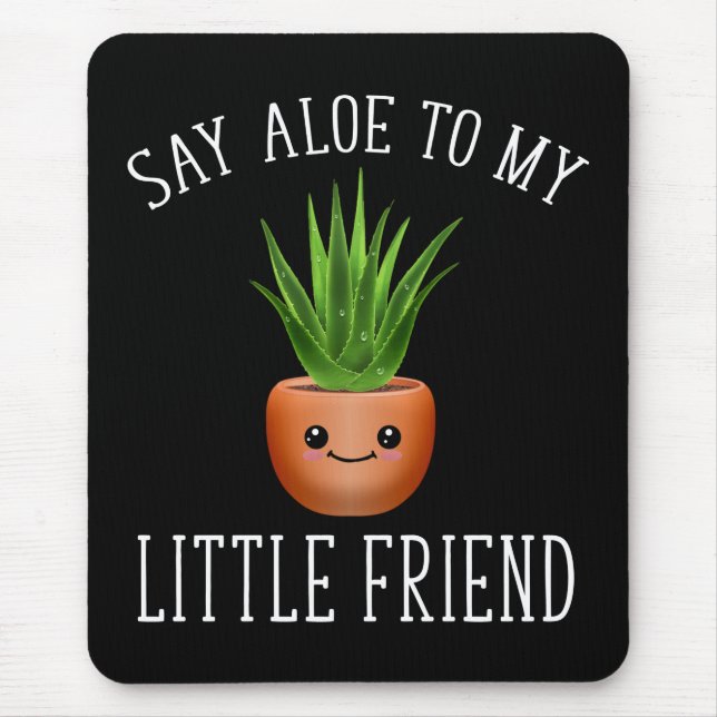Say Aloe To My Little Friend Mouse Pad (Front)