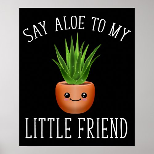 Say Aloe To My Little Friend Poster