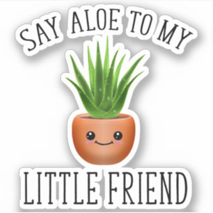 Say Aloe To My Little Friend Sticker