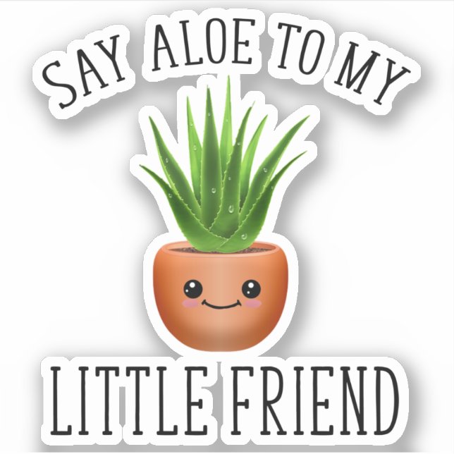 Say Aloe To My Little Friend Sticker (Front)