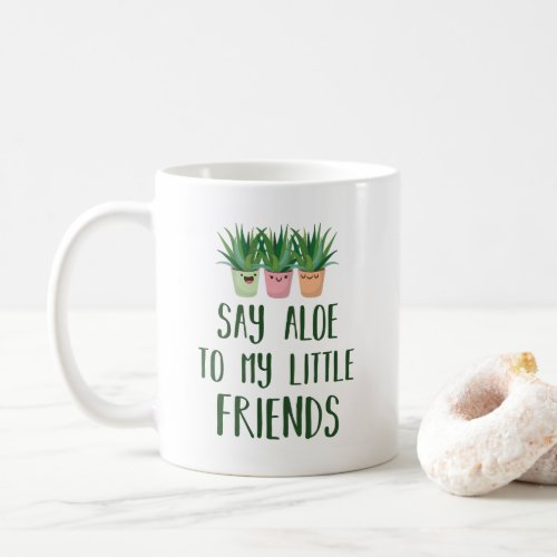 Say Aloe To My Little Friends Gardener Plant Pun Coffee Mug