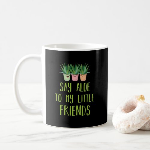 Say Aloe To My Little Friends Gardener Plant Pun Coffee Mug