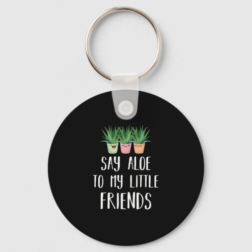 Say Aloe To My Little Friends Gardener Plant Pun Keychain