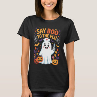 Say Boo to The Flu Nurse Practitioner Healthcare W T-Shirt