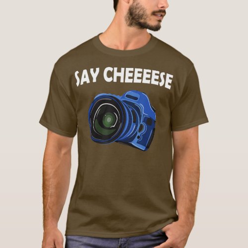 Say Cheeeese Photography Funny Photographer Camera T_Shirt