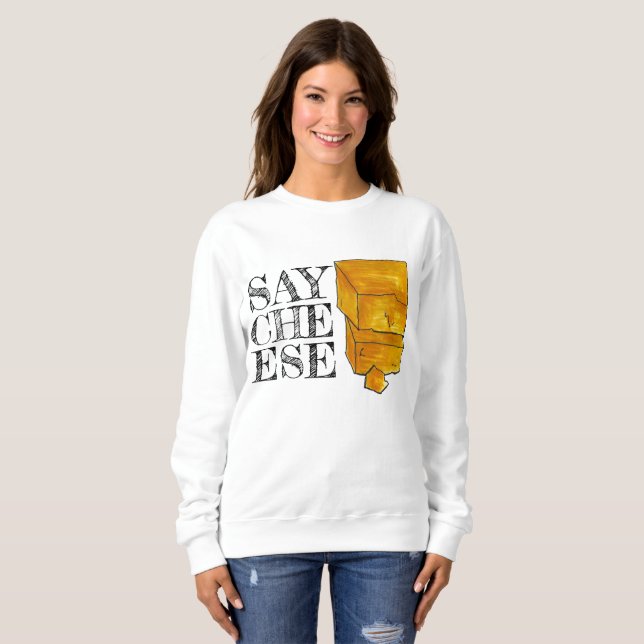 Say Cheese Cheddar Wedge Foodie Food Photographer Sweatshirt (Front Full)