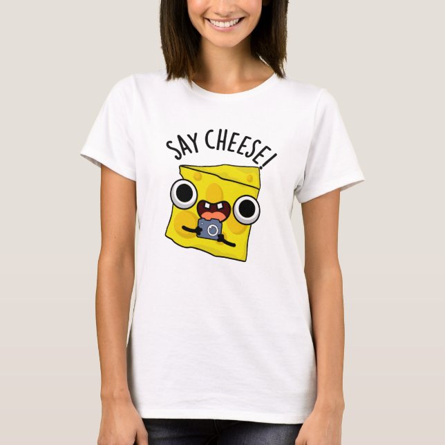 Say Cheese Funny Photographer Pun  T-Shirt (Front)