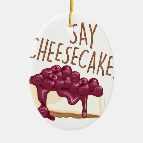 Say Cheesecake Ceramic Ornament