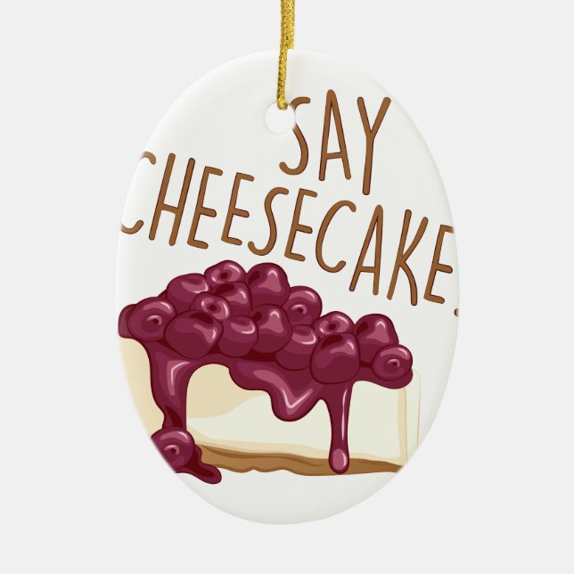Say Cheesecake Ceramic Ornament (Front)