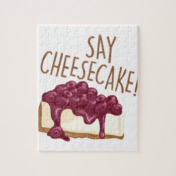 Say Cheesecake Jigsaw Puzzle by Windmilldesigns at Zazzle