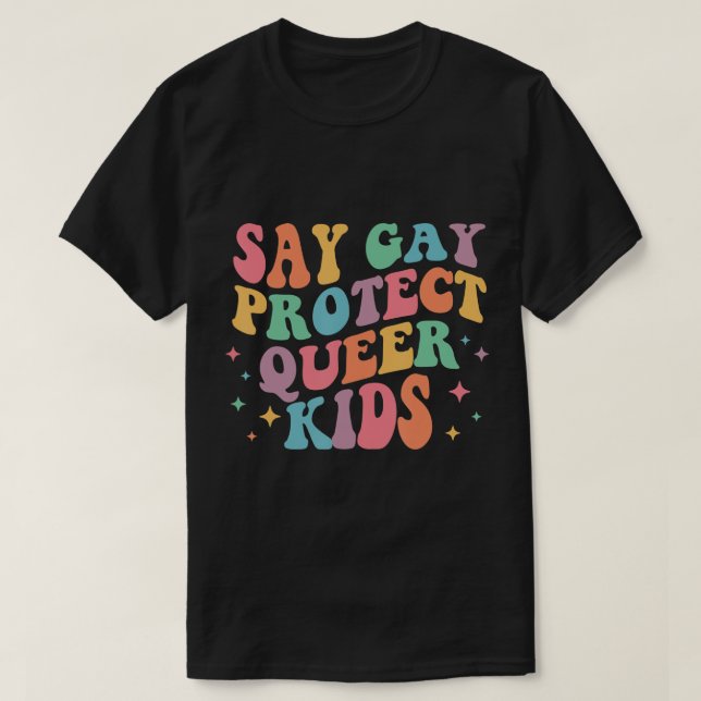 Say Gay Protect Queer Kids Trans Groovy LGBT Suppo T-Shirt (Design Front)