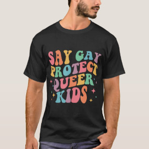 Say Gay Protect Queer Kids Trans Groovy LGBT Suppo T-Shirt