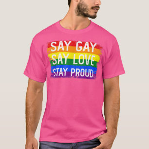 Say Gay Say Love Stay Proud Florida Gay Lgbtq Gay T-Shirt
