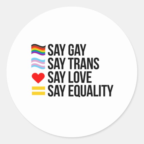 Say gay Say Trans Say Love Say Equality Classic Round Sticker