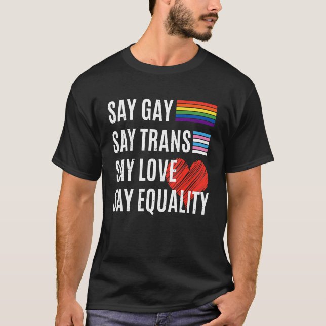 Say Gay Say Trans Say Love Say Equality Florida Sa T-Shirt (Front)