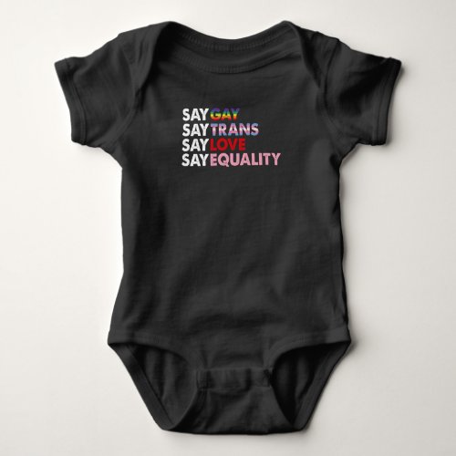 Say Gay Say Trans Say Love Say Equality Gay Rights Baby Bodysuit