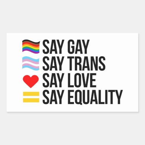 Say Gay Say Trans Say Love Say Equality Rectangular Sticker