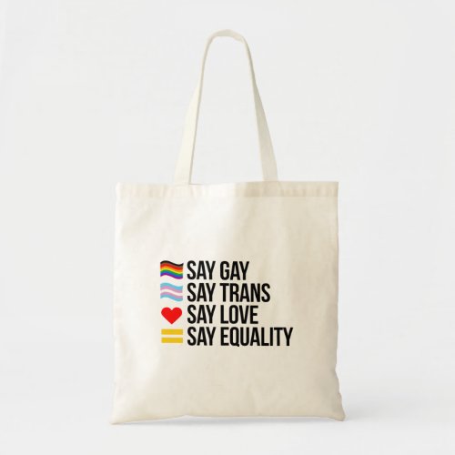 Say gay Say Trans Say Love Say Equality Tote Bag