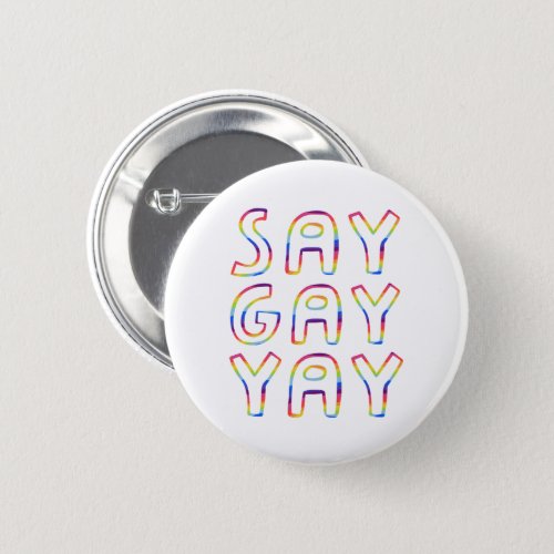 SAY GAY YAY Pride Colorful Rainbow  Button