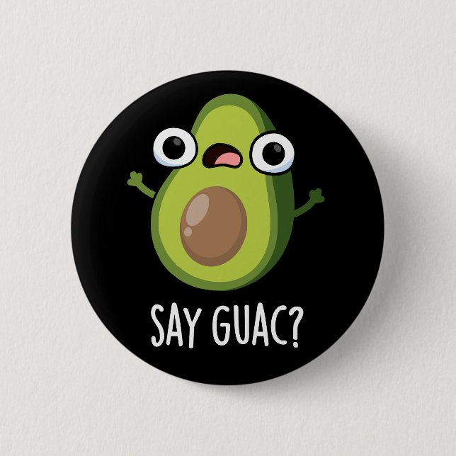 Say Guac Funny Avocado Pun Dark BG Button (Front)
