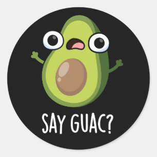 Say Guac Funny Avocado Pun Dark BG Classic Round Sticker