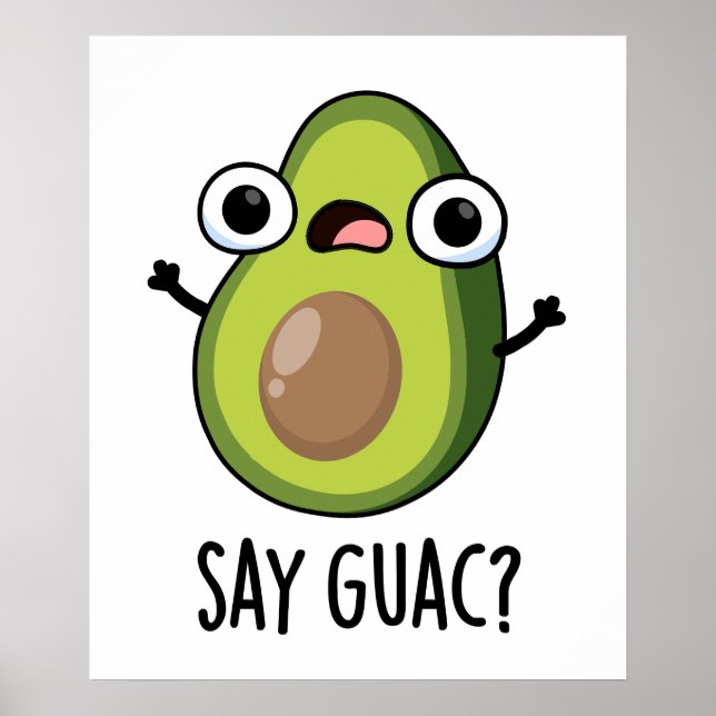 Say Guac Funny Avocado Pun  Poster (Front)