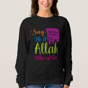 Say He Is Allah Who Is One Sweatshirt