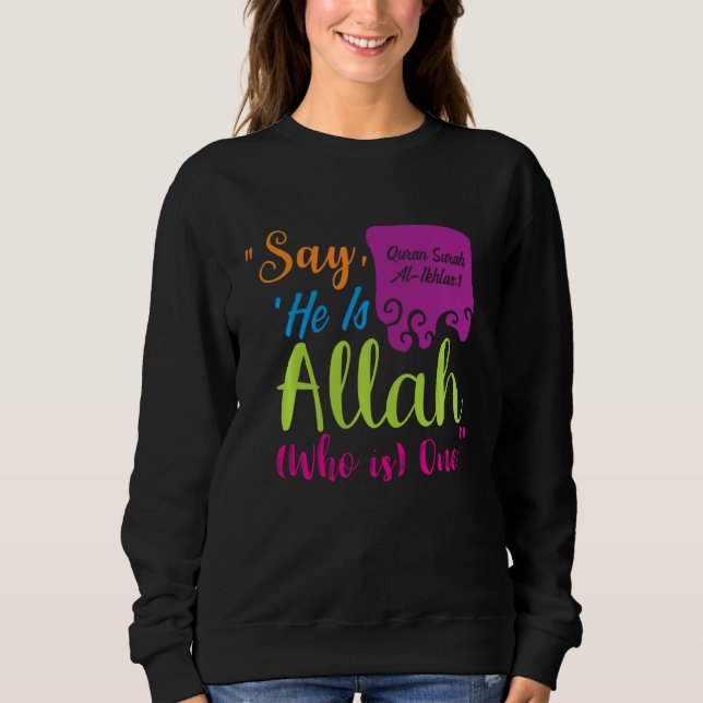 Say He Is Allah Who Is One Sweatshirt (Front)