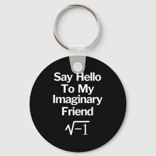 Say Hello To My Imaginary Friend Funny Math Keychain