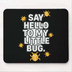 Say Hello To My Little BUG Mouse Pad