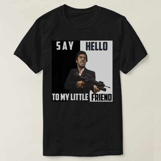 Say hello to my little friend 1 T-Shirt (Design Front)
