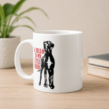 Say Hello to My Little Friend Great Dane Coffee Mu