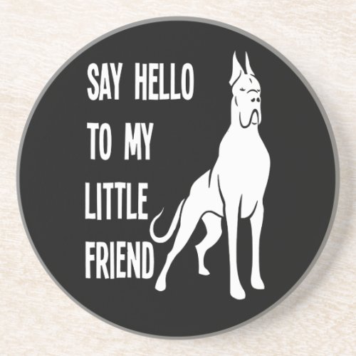 Say Hello To My Little Friend Great Dane Dog Coaster